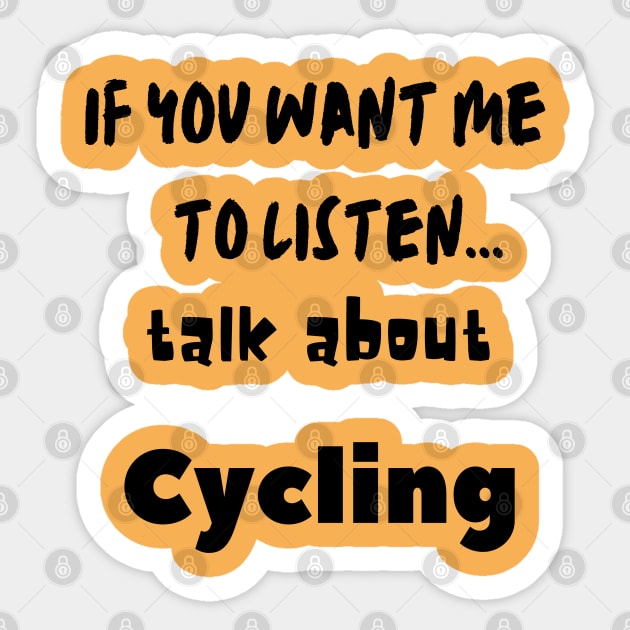 if you want me to listen talk about cycling Sticker by Love My..